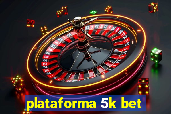 plataforma 5k bet